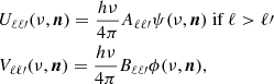 $$ \begin{aligned}&U_{\ell \ell \prime }(\nu , \boldsymbol{n}) = \dfrac{h\nu }{4\pi } A_{\ell \ell \prime } \psi (\nu , \boldsymbol{n}) \text{ if}~\ell > \ell \prime \nonumber \\&V_{\ell \ell \prime }(\nu , \boldsymbol{n}) = \dfrac{h\nu }{4\pi } B_{\ell \ell \prime } \phi (\nu , \boldsymbol{n}), \end{aligned} $$