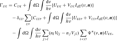 $$ \begin{aligned} \begin{aligned} \Gamma _{\ell \prime \ell }&= C_{\ell \prime \ell } + \displaystyle \int \mathrm{d}\Omega \displaystyle \int \dfrac{\mathrm{d}\nu }{h\nu } \{ U_{\ell \prime \ell } + V_{\ell \prime \ell }I_{\rm eff} (\nu , \boldsymbol{n}) \} \\&\quad - \delta _{\ell \ell \prime } \displaystyle \sum \limits _{\ell {\prime \prime }} [ C_{\ell \ell {\prime \prime }} + \displaystyle \int \mathrm{d}\Omega \displaystyle \int \dfrac{\mathrm{d}\nu }{h\nu }\{ U_{\ell \ell {\prime \prime }} + V_{\ell \ell {\prime \prime }}I_{\rm eff} (\nu , \boldsymbol{n})\}] \\&\quad - \displaystyle \int \mathrm{d}\Omega \displaystyle \int \dfrac{\mathrm{d}\nu }{h\nu } \displaystyle \sum \limits _{j>l} (n_{l}V_{lj} - n_{j} V_{jl} ) \displaystyle \sum \limits _{i < \ell \prime } \Psi ^{*}(\nu , \boldsymbol{n})U_{\ell \prime i} \text{,} \end{aligned} \end{aligned} $$