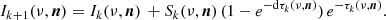 $$ \begin{aligned} \begin{aligned} I_{k+1} (\nu , \boldsymbol{n}) = I_{k} (\nu , \boldsymbol{n}) \,+ S_{k} (\nu , \boldsymbol{n}) \,(1 - e^{-\mathrm{d}\tau _{k}(\nu , \boldsymbol{n})})\, e^{-\tau _{k}(\nu , \boldsymbol{n})} \text{.} \end{aligned} \end{aligned} $$