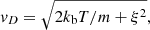 $$ \begin{aligned} { v}_D = \sqrt{2 k_{\rm b} T / m + \xi ^2} \text{,} \end{aligned} $$