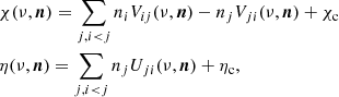 $$ \begin{aligned}&\chi (\nu , \boldsymbol{n}) = \displaystyle \sum \limits _{j, i<j} n_i V_{ij}(\nu , \boldsymbol{n}) - n_j V_{ji}(\nu , \boldsymbol{n}) + \chi _{\rm c} \nonumber \\&\eta (\nu , \boldsymbol{n}) = \displaystyle \sum \limits _{j, i < j} n_j U_{ji}(\nu , \boldsymbol{n}) + \eta _{\rm c}, \end{aligned} $$