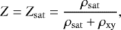 \begin{equation*} Z = Z_{\mathrm{sat}} = \frac{\rho_{\mathrm{sat}}}{\rho_{\mathrm{sat}} +\rho_{\mathrm{xy}}},\end{equation*}