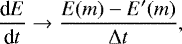 \begin{equation*} \frac{\textrm{d}E}{\textrm{d}t} \rightarrow \frac{E(m)-E'(m)}{\Delta t} ,\end{equation*}