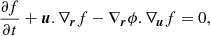 $$ \begin{aligned}&\frac{\partial f}{\partial t} + \boldsymbol{u}.\nabla _{\boldsymbol{r}} f-\nabla _{\boldsymbol{r}}\phi .\nabla _{\boldsymbol{u}} f=0,\end{aligned} $$