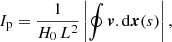 $$ \begin{aligned} I_{\rm p}=\frac{1}{H_0\,L^2}\left| \oint {\boldsymbol{v}}.\mathrm{d}{\boldsymbol{x}} (s) \right| , \end{aligned} $$