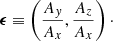 $$ \begin{aligned} \boldsymbol{\epsilon } \equiv \left( \frac{A_y}{A_x}, \frac{A_z}{A_x}\right)\cdot \end{aligned} $$