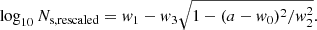 $$ \begin{aligned} \log _{10} N_{\rm s,rescaled}=w_1 -w_3 \sqrt{ 1-(a-w_0)^2/w_2^2}. \end{aligned} $$