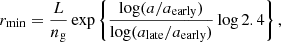 $$ \begin{aligned} r_{\rm min}=\frac{L}{n_{\rm g}} \exp \left\{ \frac{\log (a/a_{\rm early})}{\log (a_{\rm late}/a_{\rm early})} \log 2.4 \right\} , \end{aligned} $$