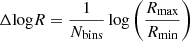 $$ \begin{aligned} \Delta \mathrm{log} R=\frac{1}{N_{\rm bins}}\log \left(\frac{R_{\rm max}}{R_{\rm min}} \right) \end{aligned} $$