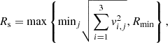 $$ \begin{aligned}&R_{\rm s} = \mathrm{max}\left\{ \mathrm{min}_j \sqrt{\sum _{i=1}^3 v_{i,j}^2},R_{\rm min} \right\} , \end{aligned} $$