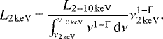 \begin{equation*} L_{\mathrm{ 2\, keV}}\,{=}\, \frac{L_{\mathrm{2-10\, keV}}}{\int_{\nu_{\mathrm{2 \, keV}}}^{\nu_{\mathrm{10 \, keV}}} \nu^{1-\Gamma } \, \textrm{d}\nu } \nu_{2 \, \mathrm{keV}}^{1-\Gamma } .\end{equation*}