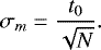 \begin{equation*} \sigma_m=\frac{t_0}{\sqrt{N}}. \end{equation*}