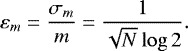 \begin{equation*} \varepsilon_m=\frac{\sigma_m}{m}=\frac{1}{\sqrt{N}\log{2}}. \end{equation*}