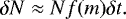 \begin{equation*} \delta N\approx Nf(m)\delta t.\end{equation*}