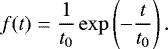 \begin{equation*} f(t)=\frac{1}{t_0}\exp\left(-\frac{t}{t_0}\right).\end{equation*}