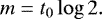 \begin{equation*} m=t_0\log{2}. \end{equation*}