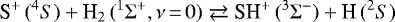 \begin{equation*}\textrm{S}^+\,(^4{{S}}) + \textrm{H}_2\,(^1\Sigma^+, \nu\,{=}\,0) \rightleftarrows {\textrm{SH}}^+\,(^3\Sigma^-) + \textrm{H}\,(^2{{S}}) \end{equation*}