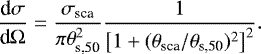 \begin{equation*}\frac{\textrm{d}\sigma}{\textrm{d}\Omega} = \frac{\sigma_{\textrm{sca}}}{\pi \theta^2_{\textrm{s,50}}} \frac{1}{\left[1+(\theta_{\textrm{sca}} / \theta_{\textrm{s,50}})^2\right]^2} .\end{equation*}