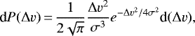 \begin{equation*} \textrm{d}P(\Delta v)\,{=}\,\frac{1}{2 \sqrt{\pi}}\frac{\Delta v^2}{\sigma^3} e^{-\Delta v^2/4\sigma^2} \textrm{d}(\Delta v),\end{equation*}