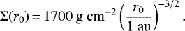 \begin{equation*} \Sigma(r_0) \,{=}\,1700 \ \mathrm{g \ cm^{-2}}\left (\frac{r_0}{1 \ \mathrm{au}} \right)^{-3/2}.\end{equation*}