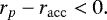 \begin{equation*} r_p - r_{\mathrm{acc}} < 0.\end{equation*}