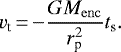 \begin{equation*} v_{\textrm{t}}\,{=}\,{-}\frac{G M_{\mathrm{enc}}}{r_{\textrm{p}}^2} t_{\textrm{s}}.\end{equation*}