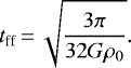 \begin{equation*} t_{\textrm{ff}}\,{=}\,\sqrt{\frac{3\pi}{32 G \rho_0}}. \end{equation*}