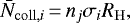 \begin{equation*} \bar{N}_{\mathrm{coll},i}\,{=}\,n_j \sigma_i R_{\mathrm{H}},\end{equation*}