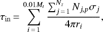\begin{equation*} \tau_{\mathrm{in}}\,{=}\,\sum_{i\,{=}\,1}^{0.01M_t}\frac{\sum_{j\,{=}\,1}^{N_z} N_{j,p} \sigma_j}{4\pi r_i}, \end{equation*}