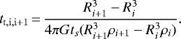 \begin{equation*} t_{\mathrm{t,i,i+1}}\,{=}\,\frac{R_{i + 1}^3 - R_i^3}{4 \pi G t_s (R_{i + 1}^3 \rho_{i + 1} - R_i^3 \rho_i)}.\end{equation*}