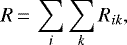 \begin{equation*} R\,{=}\,\sum_{i}^{}\sum_{k}^{} R_{ik}, \end{equation*}