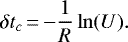 \begin{equation*}\delta t_c\,{=}\,{-}\frac{1}{R} \ln(U). \end{equation*}