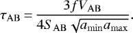 \begin{equation*}\tau_{\mathrm{AB}}\,{=}\,\frac{3 f V_{\mathrm {AB}}}{4 S_{\mathrm{AB}}\sqrt{a_{\mathrm{min}}a_{\mathrm{max}}}}. \end{equation*}