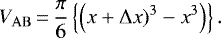 \begin{equation*}V_{\mathrm{AB}}\,{=}\,\frac{\pi}{6} \left\{ \left( x + \Delta x)^3 - x^3\right)\right\}. \end{equation*}