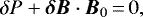 \begin{equation*}\delta P + \bm{\delta B} \cdot \bm{B}_{0}\,{=}\,0, \end{equation*}