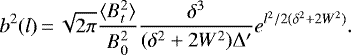 \begin{equation*}b^{2}(l)\,{=}\,\sqrt{2\pi} \frac{\langle B_{t}^{2} \rangle}{B_{0}^{2}} \frac{\delta^{3}}{(\delta^{2}+2W^{2})\Delta'} e^{l^{2}/2(\delta^{2} + 2W^{2})}. \end{equation*}