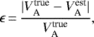 \begin{equation*} \epsilon\,{=}\,\frac{|V_{\textrm{A}}^{\textrm{true}} - V_{\textrm{A}}^{\textrm{est}}|}{V_{\textrm{A}}^{\textrm{true}}}, \end{equation*}
