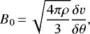 \begin{equation*}B_{0}\,{=}\,\sqrt{\frac{4 \pi \rho}{3}} \frac{\delta v}{ \delta \theta }, \end{equation*}