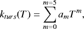 \begin{equation*}k_{turs}(T)= \sum_{m=0}^{m=5} a_m T^m, \end{equation*}