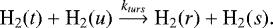 \begin{equation*}\textrm{H}_2(t)+ \textrm{H}_2(u) \stackrel{k_{turs}} {\longrightarrow} \textrm{H}_2(r) + \textrm{H}_2(s). \end{equation*}