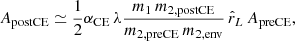 $$ \begin{aligned} A_\mathrm{postCE} \simeq \frac{1}{2} \alpha _\mathrm{CE} \, \lambda \frac{m_\mathrm{1} \, m_\mathrm{2,postCE} }{m_\mathrm{2,preCE} \, m_\mathrm{2,env} } \, \hat{r}_L \, A_\mathrm{preCE} , \end{aligned} $$