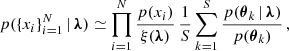 $$ \begin{aligned} p(\{x_i\}_{i=1}^N \, | \, \boldsymbol{\lambda }) \simeq \prod _{i=1}^N \frac{p(x_i)}{\xi (\boldsymbol{\lambda })} \, \frac{1}{S} \sum _{k=1}^S \frac{p(\boldsymbol{\theta }_k \, | \, \boldsymbol{\lambda })}{p(\boldsymbol{\theta }_k)} \, , \end{aligned} $$