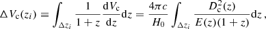 $$ \begin{aligned} \Delta V_\mathrm{c} (z_i) \equiv \int _{\Delta z_i} \frac{1}{1+z} \frac{\mathrm{d} V_\mathrm{c} }{\mathrm{d} z} \mathrm{d} z = \frac{4\pi c}{H_0} \int _{\Delta z_i} \frac{D_\mathrm{c} ^2(z)}{E(z)(1+z)} \mathrm{d} z \, , \end{aligned} $$