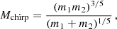 $$ \begin{aligned} {M}_\mathrm{chirp} = \frac{(m_1 m_2)^{3/5}}{(m_1+m_2)^{1/5}} \, , \end{aligned} $$