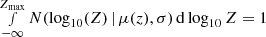 $ \smallint_{- \infty}^{Z_\mathrm{max}} N(\log_{10}(Z) \, | \, \mu(z),\sigma) \, \mathrm{d} \log_{10} Z = 1 $