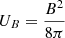 $ U_B = \frac{B^2}{8\pi} $
