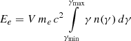 $ E_e = V\, m_e\, c^2 \int\limits_{\gamma_{\mathrm{min}}}^{\gamma_{\mathrm{max}}} {\gamma \, n(\gamma)\,d\gamma} $