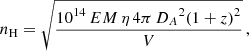 $$ \begin{aligned} n_{\mathrm{H}} = \sqrt{\frac{{10}^{14}\,EM\,\eta \,4 \pi \, {D_A}^2{\left({1+z}\right)}^2}{V}}\,, \end{aligned} $$