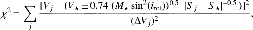 \begin{equation*}\chi^2\,{=}\,\sum_j \frac{ [ V_j - (V_{\star} \,{\pm}\, 0.74 \; (M_{\star} \sin^2(i_{\textrm{rot}}))^{0.5} \; \; | S_j-S_{\star} |^{-0.5} \,) ]^2 } {(\Delta V_{j})^2} ,\end{equation*}