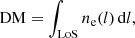 $$ \begin{aligned} \mathrm{DM} = \int _{\rm LoS} n_{\rm e}(l)\,\mathrm{d}l, \end{aligned} $$